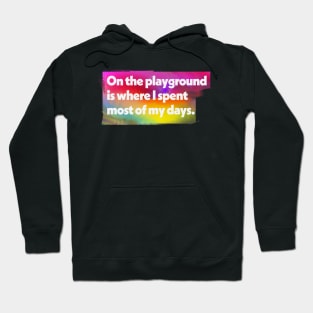 On The Playground Is Where I Spent Most Of My Days Hoodie